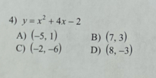 y=x^2+4x-2
A) (-5,1) B) (7,3)
C) (-2,-6) D) (8,-3)