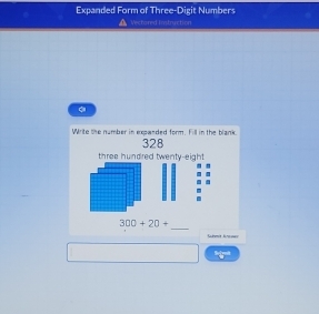 Expanded Form of Three-Digit Numbers 
Vectored Instruction 
。 
Write the number in expanded form. Fill in the blank. 328
three hundired twenty-eight 
_
300+20+
Sahmit Knsows