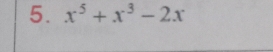 x^5+x^3-2x