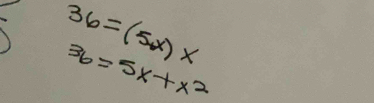 36=(5x)x
36=5x+x^2