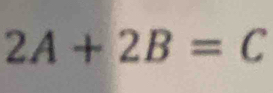 2A+2B=C