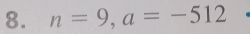 n=9, a=-512