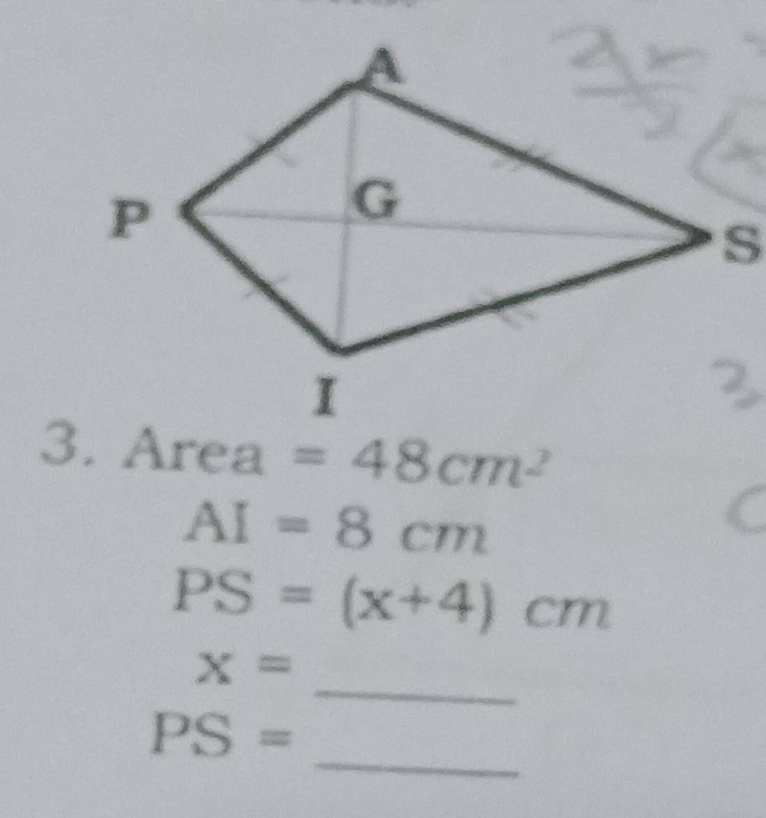 Area=48cm^2
AI=8cm
PS=(x+4)cm
_
x=
_
PS=