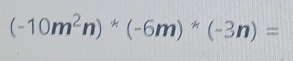 (-10m^2n)^*(-6m)^*(-3n)=