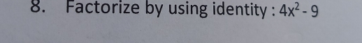 Factorize by using identity : 4x^2-9