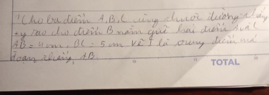 cho bu diem A, B, C wing clinoe deiong cldy 
xy rao dw chiin B naim què hai duiù àuà(
AB=4cm, BC=5cm ve I li ounng dain ad 
boan iany +B.