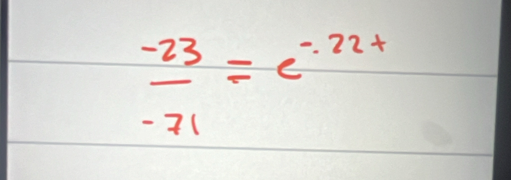  (-23)/-71 =e^(-22+)