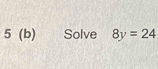 5 (b) : Solve 8y=24