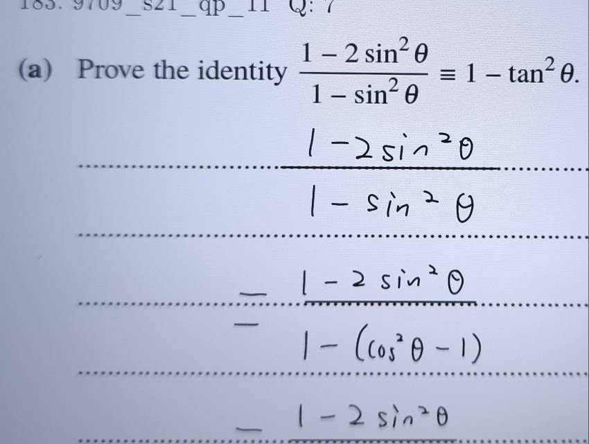 S21 _qp_ 1 Q 
(a) Prove the identity  (1-2sin^2θ )/1-sin^2θ  equiv 1-tan^2θ.