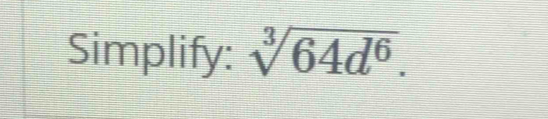 Simplify: sqrt[3](64d^6).