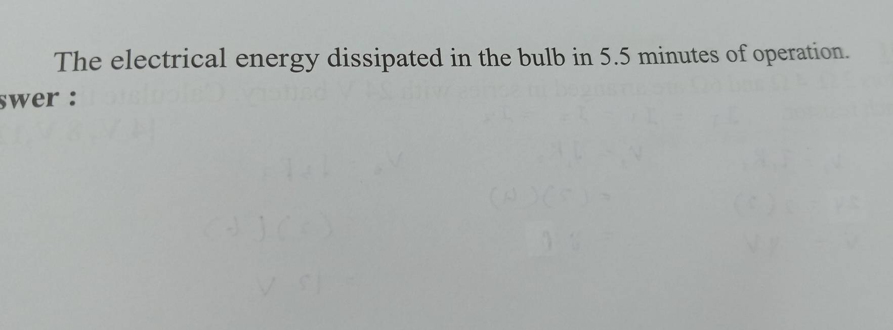 The electrical energy dissipated in the bulb in 5.5 minutes of operation. 
swer :