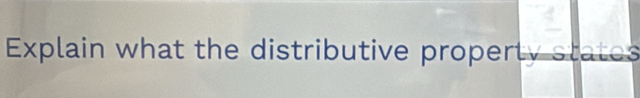 Explain what the distributive property states