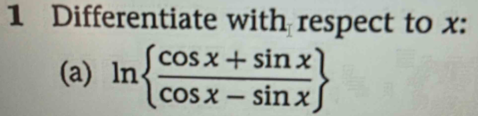 Differentiate with respect to x : 
(a) ln   (cos x+sin x)/cos x-sin x 