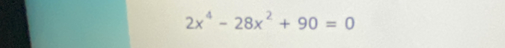 2x^4-28x^2+90=0