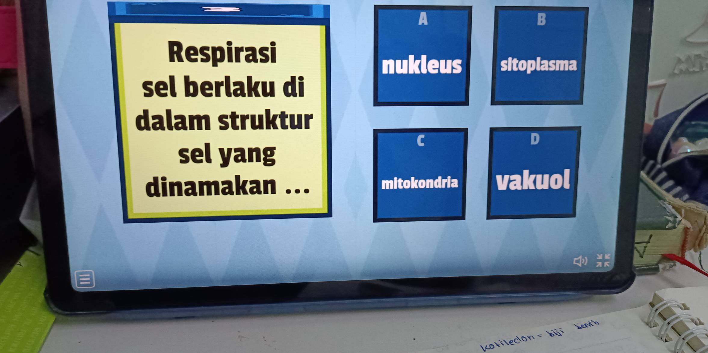 A
B
Respirasi
nukleus sitoplasma
sel berlaku di
dalam struktur
sel yang
C
D
dinamakan . mitokondria vakuol
ko t lec on bemh