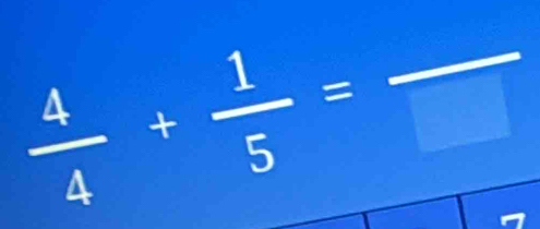  4/4 + 1/5 =frac 