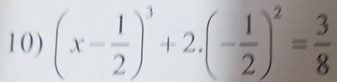 1 0 ) (x- 1/2 )^3+2.(- 1/2 )^2= 3/8 