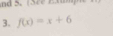 nd 5. 13re Et 
3. f(x)=x+6