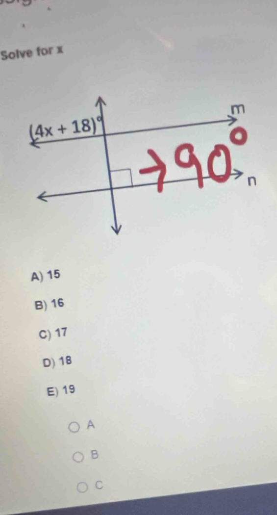 Solve for x
A) 15
B) 16
C) 17
D) 18
E) 19
A
B
C