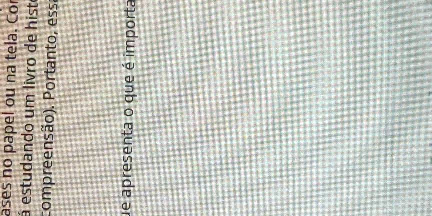 ases no papel ou na tela. Cor 
á estudando um livro de histe 
compreensão). Portanto, essa 
de apresenta o que é importa