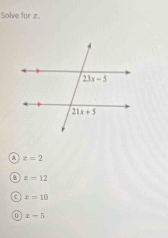 Solve for x.
a x=2
B x=12
C x=10
D x=5