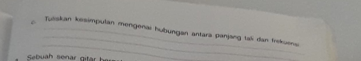 Tuliskan kesimpulan mengenai hubungan antara panjang tali dan frekuensi 
Sebuah ser g