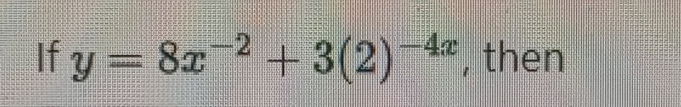 If y=8x^(-2)+3(2)^-4x , then