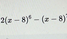 2(x-8)^6-(x-8)'