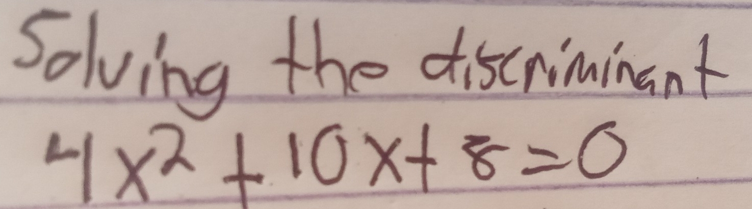 Solving the discriminant
4x^2+10x+8=0