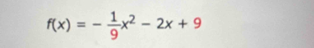 f(x)=- 1/9 x^2-2x+9