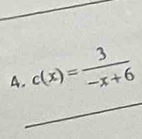 c(x)= 3/-x+6 