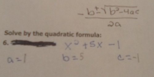 Solve by the quadratic formula: 
6.