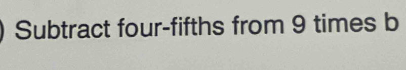 Subtract four-fifths from 9 times b