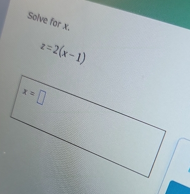 Solve for x.
z=2(x-1)