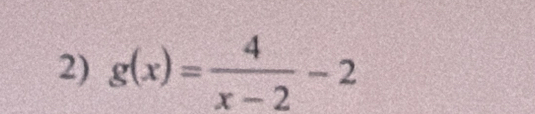 g(x)= 4/x-2 -2