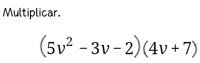 Multiplicar.
(5v^2-3v-2)(4v+7)