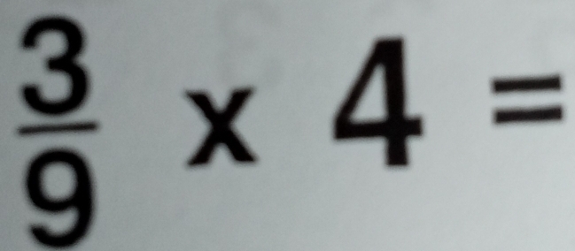  3/9 * 4=