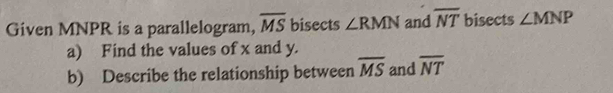 Given MNPR is a parallelogram, overline MS bisects ∠ RMN and overline ...