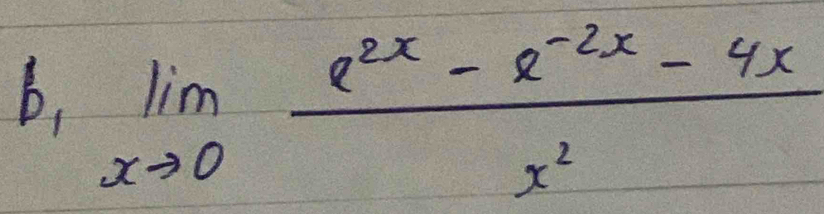 limlimits _xto 0 (e^(2x)-e^(-2x)-4x)/x^2 