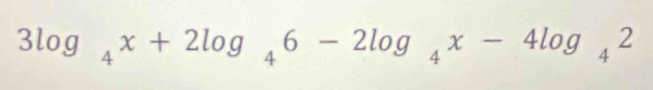 3log _4x+2log _46-2log _4x-4log _42