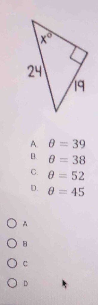 A. θ =39
B. θ =38
C. θ =52
D. θ =45
A
B
C
D