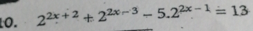 2^(2x+2)+2^(2x-3)-5.2^(2x-1)=13