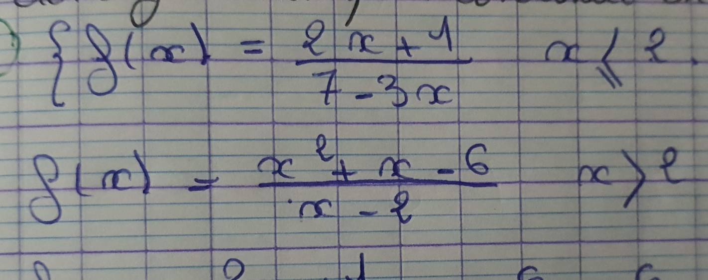 9  f(x)= (2x+1)/7-3x x≤ 2.
g(x)= (x^2+x-6)/x-2 
x>e