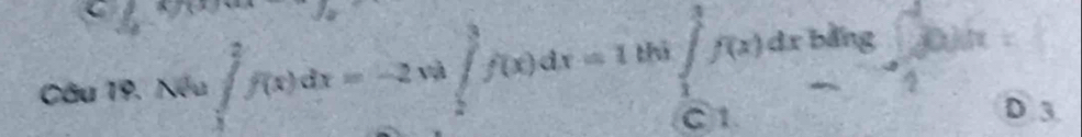 Nếu ∈tlimits _1^2f(x)dx=-2va∈tlimits _2^3f(x)dx=1thi∈tlimits _1^3f(x)dx bằng 
D 3.