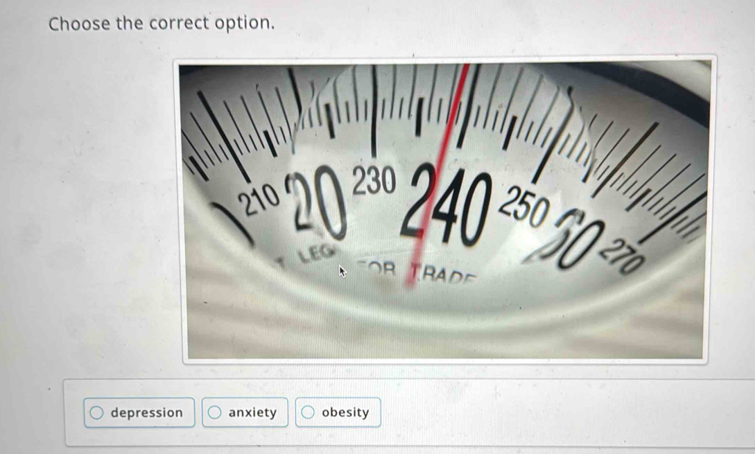 Choose the correct option.
depression anxiety obesity