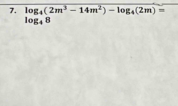 log _4(2m^3-14m^2)-log _4(2m)=
log _48