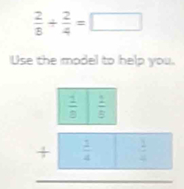  2/8 + 2/4 =□
Use the model to help you.
beginarrayr  1/7 □ frac 4□  1/4  hline endarray 0..()