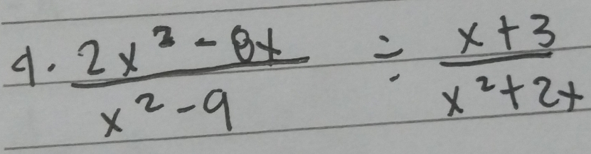  (2x^3-8x)/x^2-9 /  (x+3)/x^2+2x 