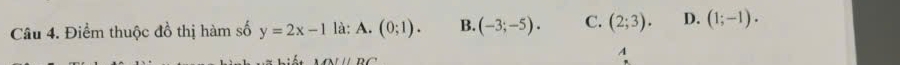 Điểm thuộc đồ thị hàm số y=2x-1 là; A. (0;1). B. (-3;-5). C. (2;3). D. (1;-1).