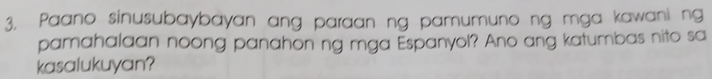 Paano sinusubaybayan ang paraan ng pamumuno ng mga kawani ng 
pamahalaan noong panahon ng mga Espanyol? Ano ang katumbas nito sa 
kasalukuyan?